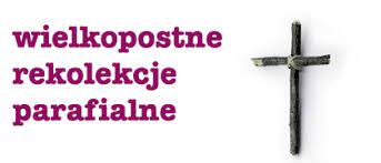 Rekolekcje wielkopostne 2021 - Parafia Narodzenia Pańskiego w Pajęcznie